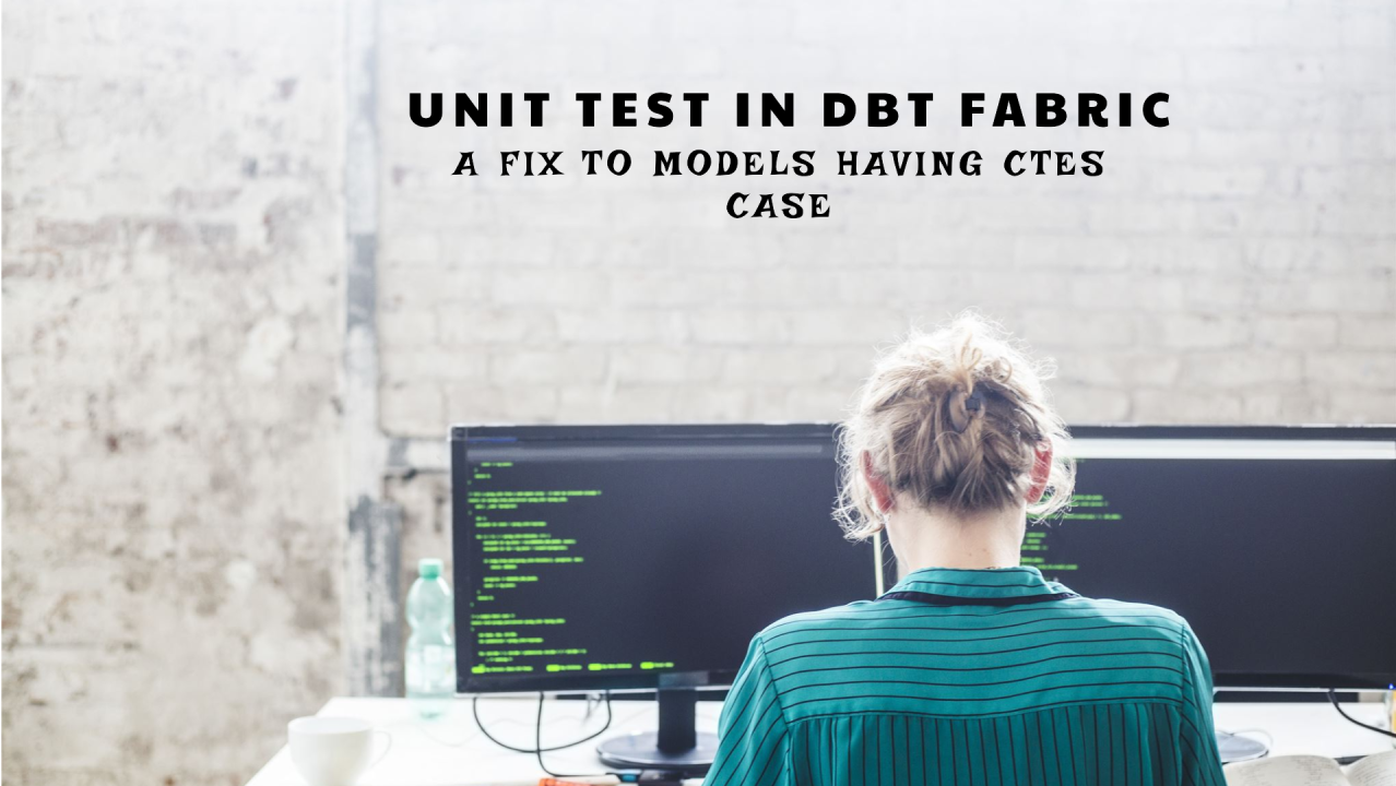 dbt – A quick fix to Unit Test feature with models having CTEs in DBT Fabric adapter